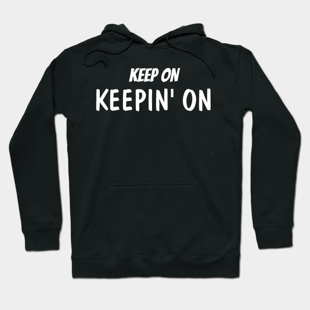 Keep On Keepin' On Hoodie by EagleAvalaunche